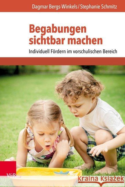 Begabungen sichtbar machen : Individuell Fördern im vorschulischen Bereich Dagmar Bergs-Winkels Stephanie Schmitz 9783525702499 Vandenhoeck and Ruprecht - książka