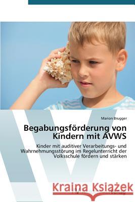 Begabungsforderung Von Kindern Mit Avws Brugger Marion 9783639722833 AV Akademikerverlag - książka