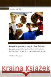 Begabungsförderung in der Schule : Zum Zusammenhang zwischen Motivation, effizientem Lernen und Methodenkompetenz Wagner, Thomas 9783865963406 Frank & Timme - książka