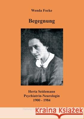 Begegnung: Herta Seidemann Psychiatrin - Neurologin 1900-1984 Wenda Focke 9783891910733 Hartung & Gorre - książka