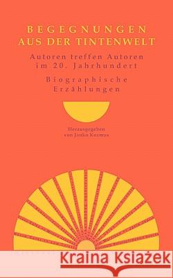 Begegnungen aus der Tintenwelt: Autoren treffen Autoren im 20. Jahrhundert Janko Kozmus 9783981020700 Books on Demand - książka