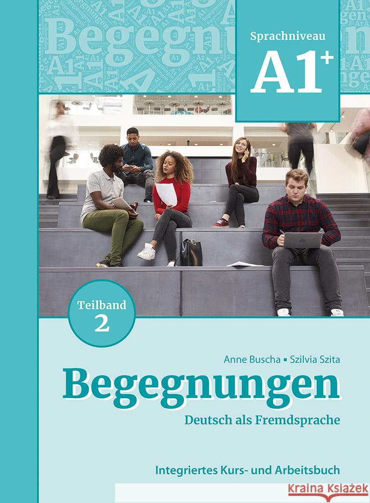 Begegnungen Deutsch als Fremdsprache A1+, Teilband 2: Integriertes Kurs- und Arbeitsbuch Buscha, Anne, Szita, Szilvia 9783969150078 Schubert - książka