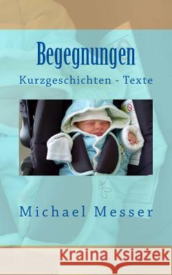 Begegnungen: Kurzgeschichten - Texte Michael Messer 9781541012158 Createspace Independent Publishing Platform - książka