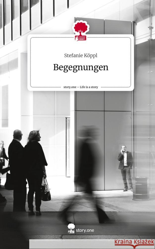 Begegnungen. Life is a Story - story.one Köppl, Stefanie 9783710856419 story.one publishing - książka