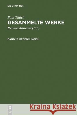 Begegnungen: Paul Tillich Über Sich Selbst Und Andere Albrecht, Renate 9783771501105 Walter de Gruyter - książka