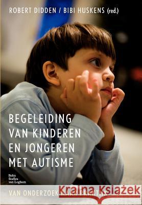 Begeleiding Van Kinderen En Jongeren Met Autisme : Van Onderzoek Naar Praktijk Robert Didden 9789031351718 Springer - książka