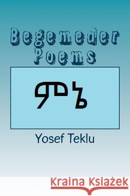 Begemeder Poems Yosef Teshome Teklu 9781540387011 Createspace Independent Publishing Platform - książka