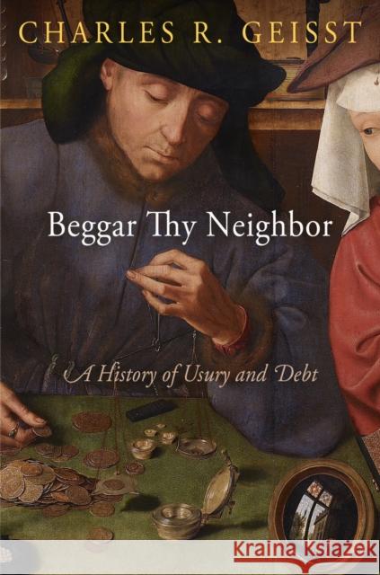 Beggar Thy Neighbor: A History of Usury and Debt Charles R. Geisst 9780812224269 University of Pennsylvania Press - książka