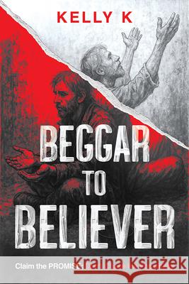 Beggar to Believer: Claim the Promise; Don't Chase the Possibility Kelly K 9781636415567 Charisma House - książka