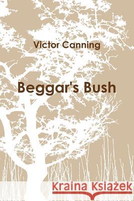 Beggar's Bush (pb) Canning, Victor 9781447898221 Lulu Press Inc - książka