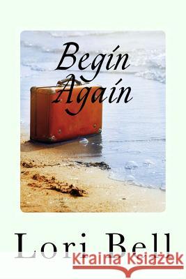 Begin Again Lori Bell 9781977898753 Createspace Independent Publishing Platform - książka