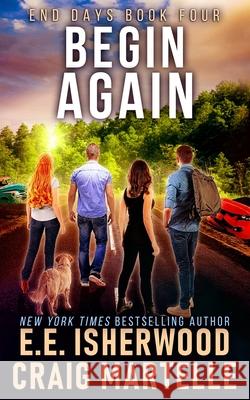 Begin Again: A Post-Apocalyptic Adventure Craig Martelle E. E. Isherwood 9781095217269 Independently Published - książka