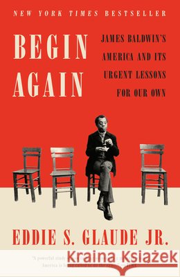 Begin Again: James Baldwin's America and Its Urgent Lessons for Our Own Eddie S., Jr. Glaude 9780525575337 Crown Publishing Group (NY) - książka