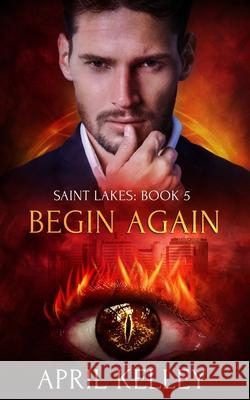 Begin Again (Saint Lakes #5) April Kelley 9781704763248 Independently Published - książka