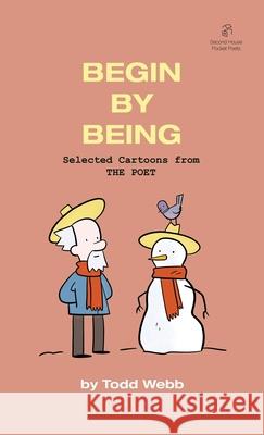 Begin By Being: Selected Cartoons from THE POET - Volume 6 Todd Webb 9781736193945 Second House - książka