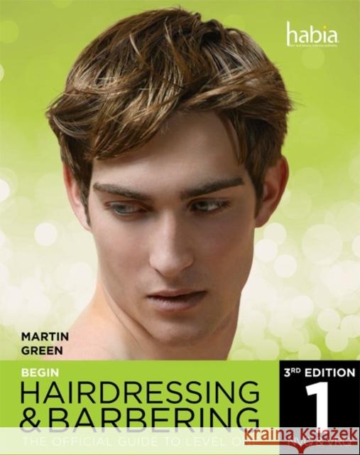 Begin Hairdressing and Barbering: The Official Guide to Level 1 NVQ & VRQ Martin Green 9781408075081 Cengage Learning EMEA - książka