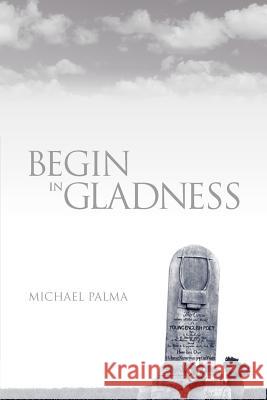 Begin in Gladness Michael Palma 9781932842586 Star Cloud Press - książka