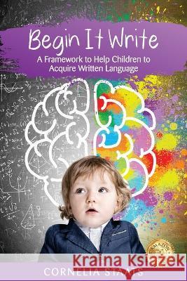 Begin It Write: A Framework to Help Children to Acquire Written Language Cornelia Staats 9781922982681 Able Therapy & Education Services - książka