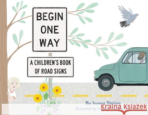 Begin One Way: A Children's Book of Road Signs Ioana Stoian Sophia Vincen 9780957619227 Busy Hands Books - książka