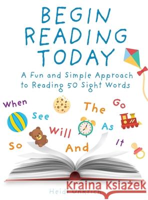 Begin Reading Today: A Fun and Simple Approach to Reading 50 Sight Words Heidi Unkrich Talitha Shipman 9781734570717 Foundations for Learning Publishing - książka