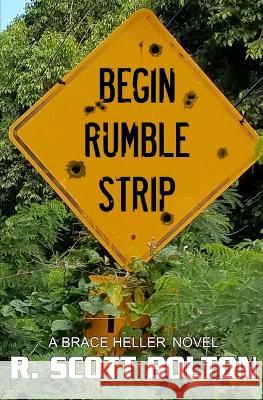 Begin Rumble Strip: A Brace Heller Novel R Scott Bolton   9780999796245 R. Scott Bolton - książka