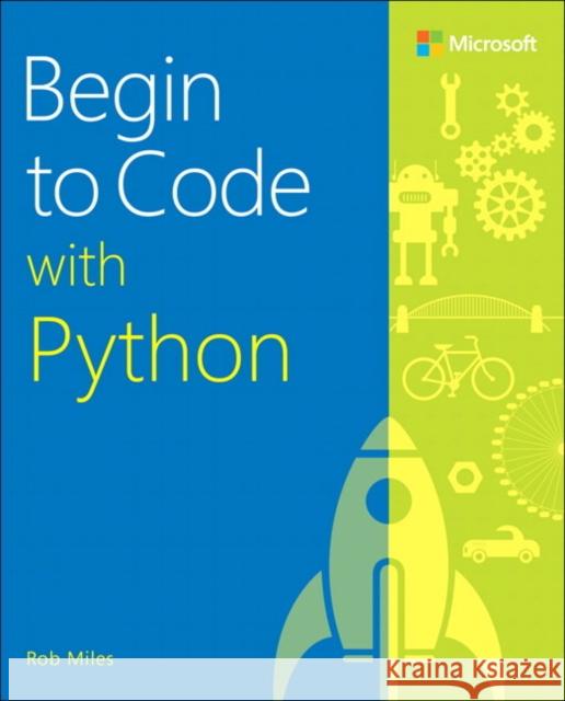 Begin to Code with Python Rob Miles 9781509304523 Microsoft Press - książka