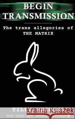 Begin Transmission (hardback): The trans allegories of The Matrix Tilly Bridges, Jacyln Moore 9798887711263 BearManor Media - książka