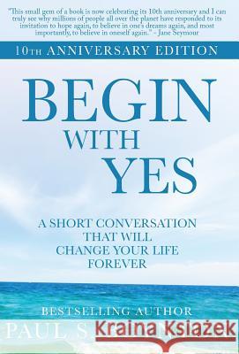 Begin with Yes: 10th Anniversary Edition Paul S Boynton 9780998171821 Toby Dog Media - książka