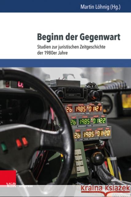 Beginn Der Gegenwart: Studien Zur Juristischen Zeitgeschichte Der 1980er Jahre Martin Lohnig 9783847113294 V&R Unipress - książka