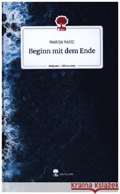 Beginn mit dem Ende. Life is a Story - story.one VASIC, MARIJA 9783710837999 story.one publishing - książka