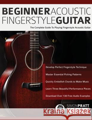 Beginner Acoustic Fingerstyle Guitar: The Complete Guide to Playing Fingerstyle Acoustic Guitar Simon Pratt Joseph Alexander Tim Pettingale 9781789331783 Fundamental Changes Ltd. - książka