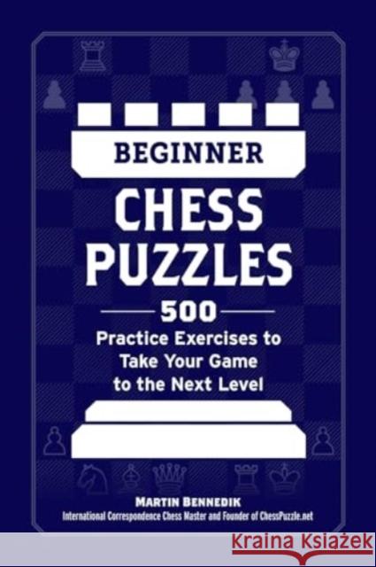 Beginner Chess Puzzles: 500 Practice Exercises to Take Your Game to the Next Level Martin Bennedik 9781507223048 Adams Media Corporation - książka