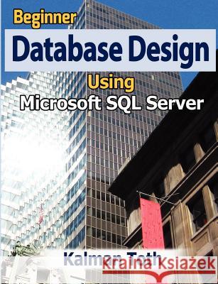 Beginner Database Design Using Microsoft SQL Server Kalman Toth 9781479333424 Createspace - książka
