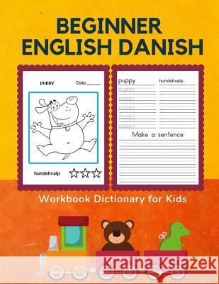 Beginner English Danish Workbook Dictionary for Kids: 100 First bilingual flash cards learning games for children to learn basic animals words with fu Professional Kinderprep 9781072166344 Independently Published - książka