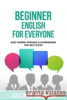 Beginner English for Everyone: Easy Words, Phrases & Expressions for Self-Study Bolen, Jackie 9798499360378 Independently published - książka