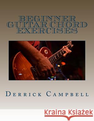 Beginner Guitar Chord Exercises: Chords, Strumming Exercises, and Scales for Beginners Derrick Campbell 9781478268222 Createspace - książka