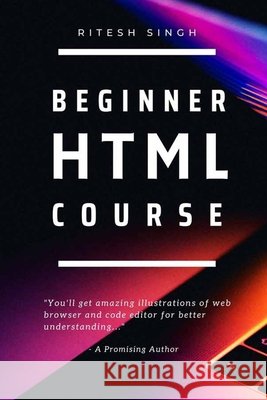 Beginner HTML Course Singh, Ritesh Kumar 9798666973554 Independently Published - książka