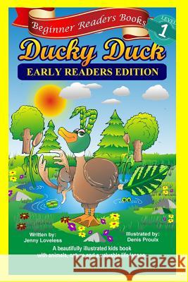 Beginner Readers Books: Ducky Duck (Early Readers Edition) 1st Grade Site Words: Levels 1 & 2 Jenny Loveless Denis Proulx 9781500481759 Createspace - książka