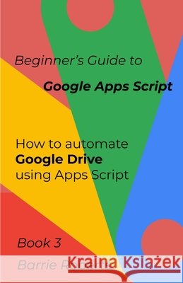 Beginner's Guide to Google Apps Script 3 - Drive Roberts Barrie Roberts 9798657022339 Independently published - książka