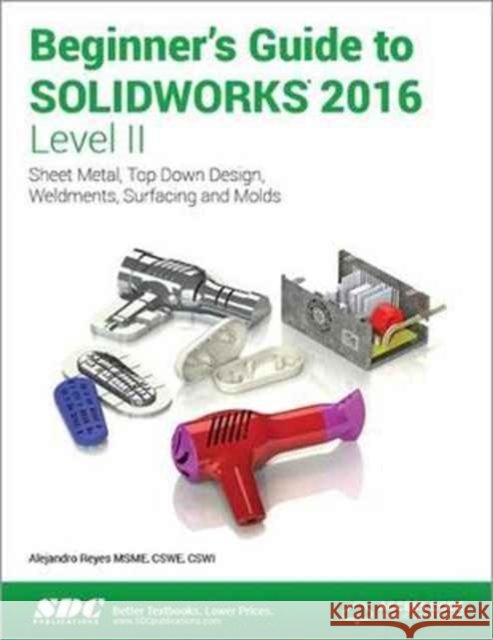 Beginner's Guide to Solidworks 2016 - Level II (Including Unique Access Code)  Reyes, Alejandro 9781585039937  - książka