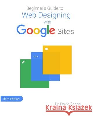 Beginner's Guide to Web Designing with Google Sites Tariku Tessema Dr David Sachs 9781976051289 Createspace Independent Publishing Platform - książka