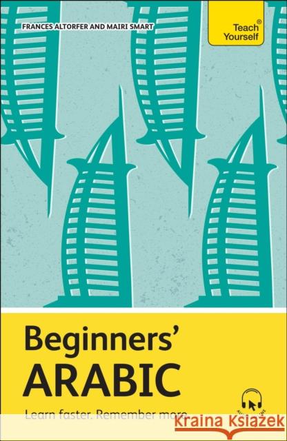 Beginners' Arabic: Learn faster. Remember more. Mairi Smart 9781399818261 Teach Yourself - książka