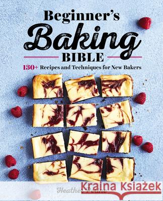 Beginner's Baking Bible: 130+ Recipes and Techniques for New Bakers Perine, Heather 9781646111374 Rockridge Press - książka