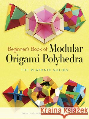 Beginner'S Book of Modular Origami Polyhedra: The Platonic Solids  9780486461724 Dover Publications Inc. - książka