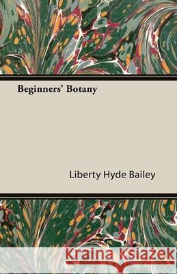Beginners' Botany Liberty Hyde, Jr. Bailey 9781447479413 Sutton Press - książka