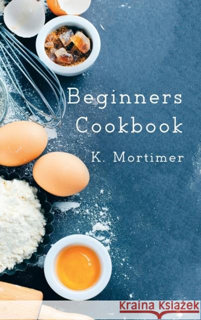 Beginners Cookbook K Mortimer 9781786123848 Austin Macauley Publishers - książka