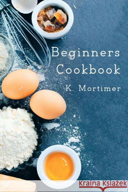 Beginners Cookbook K Mortimer 9781786123855 Austin Macauley Publishers - książka