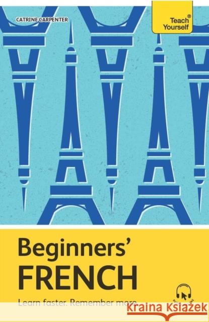 Beginners’ French: Learn faster. Remember more. Catrine Carpenter 9781399812580 John Murray Press - książka