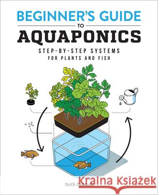 Beginner's Guide to Aquaponics: Step-By-Step Systems for Plants and Fish Seth Connell 9781647397487 Rockridge Press - książka