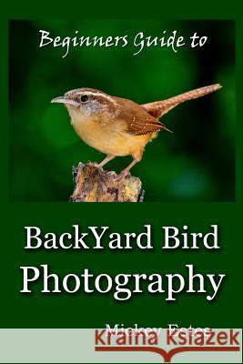 Beginners Guide To Backyard Bird Photography Estes, Mickey 9780692799147 Hutchins House Publishing Company - książka